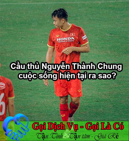 Cầu thủ Nguyễn Thành Chung cuộc sống hiện tại ra sao?